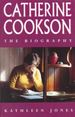 Catherine Cookson: The Biography by Kathleen Jones