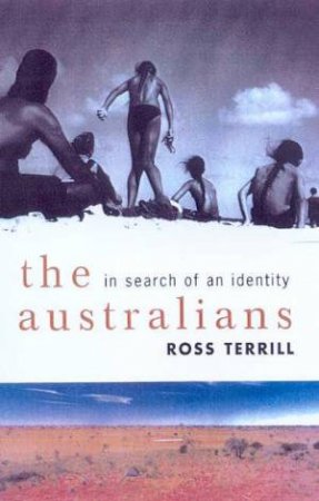 The Australians: In Search Of An Identity by Ross Terrill