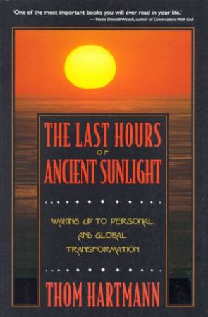 The Last Hours Of Ancient Sunlight by Thom Hartmann