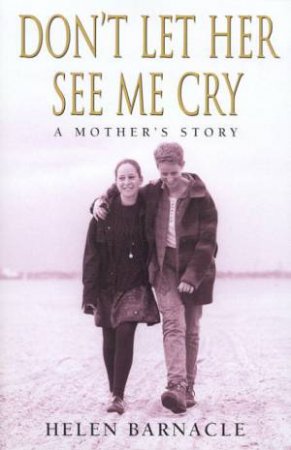 Don't Let Her See Me Cry by Helen Barnacle