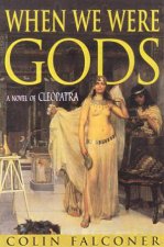 When We Were Gods A Novel Of Cleopatra