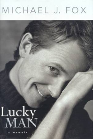 Michael J. Fox: Lucky Man: A Memoir by Michael J Fox