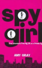 Spygirl True Adventures From My Life As A Private Eye