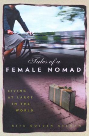 Tales Of A Female Nomad: Living At Large In The World by Rita Golden Gelman