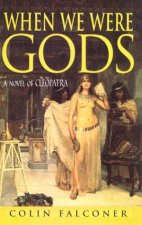 When We Were Gods A Novel Of Cleopatra