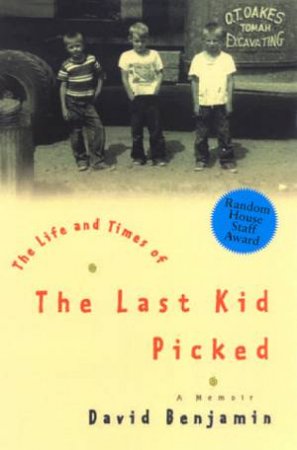 The Life And Times Of The Last Kid Picked: A Memoir by David Benjamin