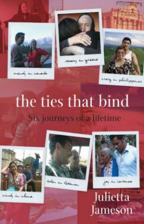 The Ties That Bind: Six Journeys Of A Lifetime by Julietta Jameson