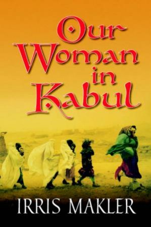 Our Woman In Kabul by Irris Makler