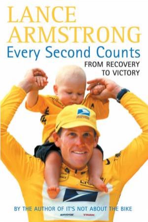 Lance Armstrong: Every Second Counts: From Recovery To Victory by Lance Armstrong & Sally Jenkins