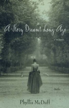 A Story Dreamt Long Ago: A Memoir by Phyllis McDuff