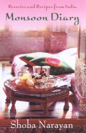 Monsoon Diary: Reveries And Recipes From India by Shoba Narayan