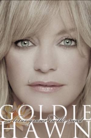 A Lotus Grows In The Mud by Goldie Hawn