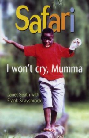 Safari: I Won't Cry, Mumma by Janet Seath & Frank Scaysbrook