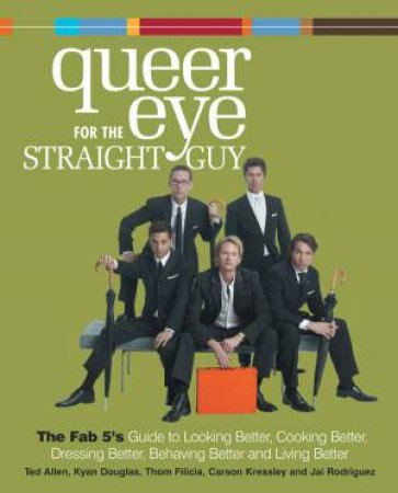 Queer Eye For The Straight Guy by The Fab 5