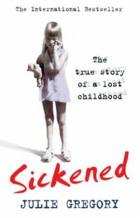 Sickened: The True Story Of A Lost Childhood by Julie Gregory