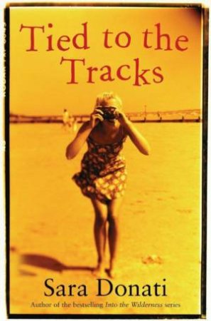 Tied To The Tracks by Sara Donati