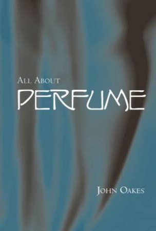 All About Perfume by John Oakes