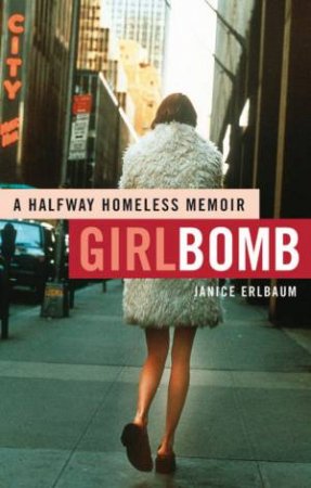 Girlbomb: A Halfway Homeless Memoir by Janice Erlbaum