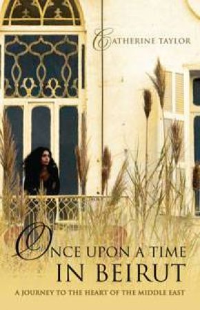 Once Upon A Time In Beirut by Catherine Taylor