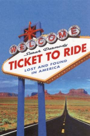 Ticket To Ride: Lost And Found In America by Sarah Darmody