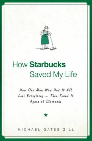 How Starbucks Saved My Life by Michael Gates Gill