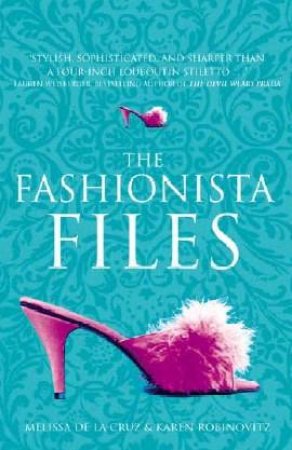 The Fashionista Files by Melissa De La Cruz & Karen Robinovitz