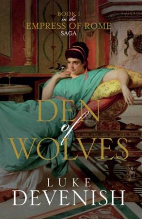 Empress of Rome: Den of Wolves by Luke Devenish