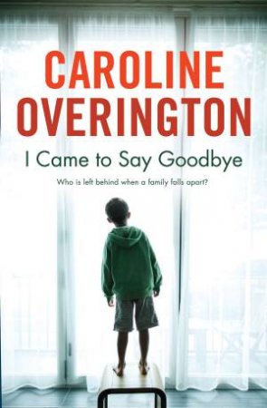 I Came To Say Goodbye by Caroline Overington