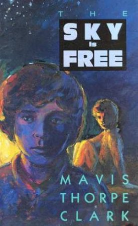 The Sky Is Free by Mavis Thorpe-Clarke