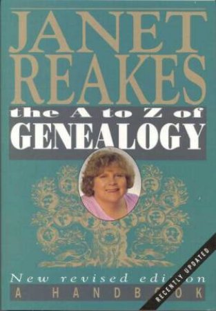 The A To Z Of Genealogy: A Handbook by Janet Reakes