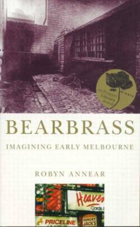 Bearbrass: Imagining Early Melbourne by Robyn Annear