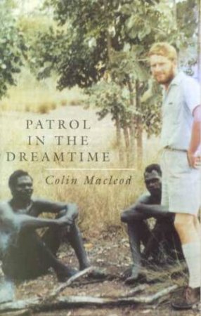 Patrol In The Dreamtime by Colin McLeod & D Greason