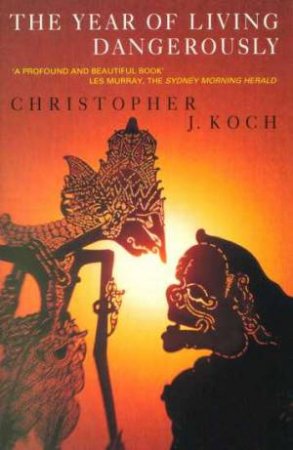 The Year Of Living Dangerously by Christopher Koch