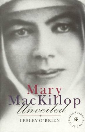 Mary Mackillop Unveiled - Large Print Edition by Lesley O'Brien