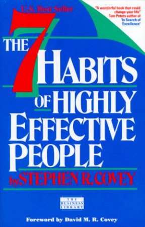 The 7 Habits Of Highly Effective People by Stephen R Covey