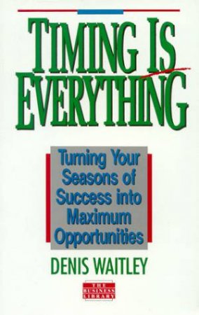 Timing Is Everything by Denis Waitley