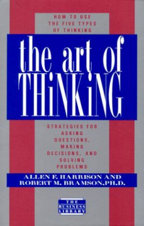 The Art Of Thinking by Allen F Harrison & Robert M Bramson