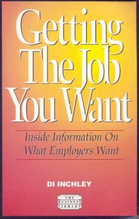 Getting The Job You Want by Di Inchley