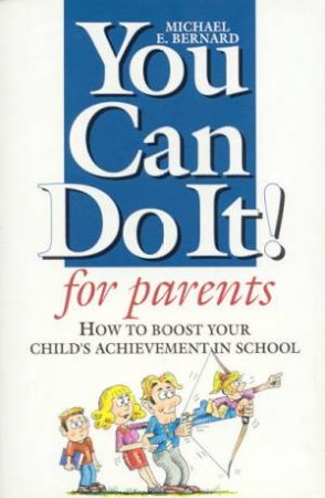 You Can Do It! For Parents by Michael E Bernard