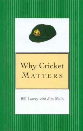 Why Cricket Matters by Bill Lawry & Jim Main