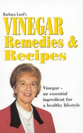 Vinegar: Remedies & Recipes by Barbara Lord