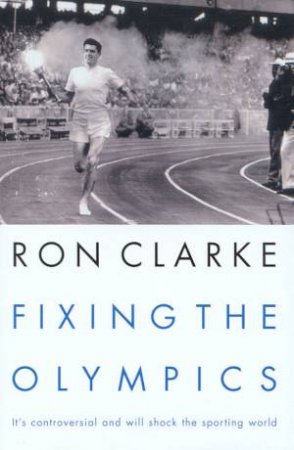 Fixing The Olympics by Ron Clarke