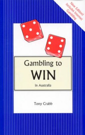 Gambling To Win In Australia by Tony Crabb