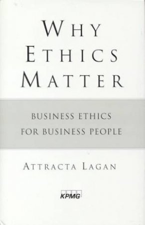 Why Ethics Matter by Attracta Lagan