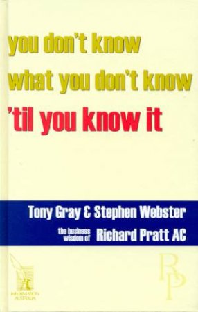 You Don't Know What You Don't Know 'Til You Know It by Tony Gray & Stephen Webster