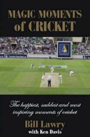 Magic Moments Of Cricket by Bill Lawry & Ken Davis