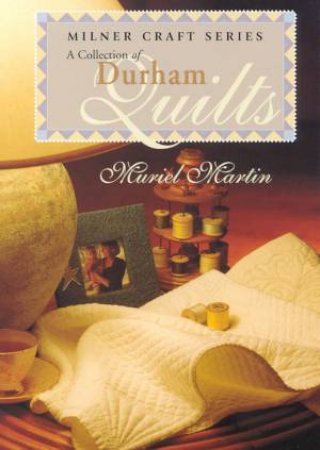 A Collection Of Durham Quilts by Muriel Martin