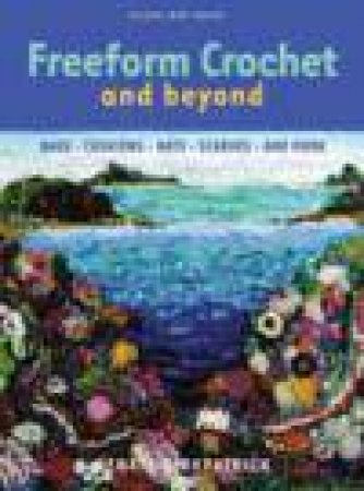 Freeform Crochet and Beyond by Renate Kirkpatrick