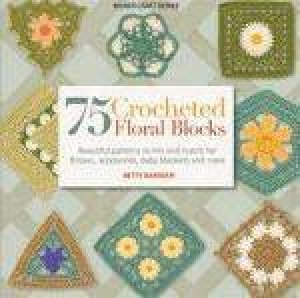 75 Crocheted Floral Blocks by Betty Barnden