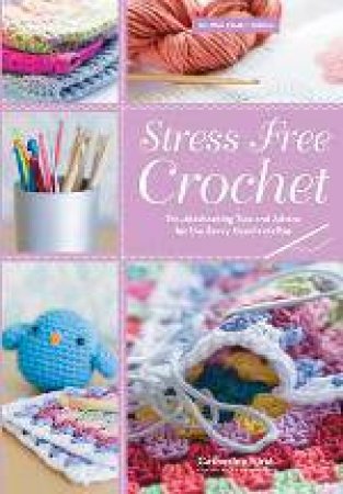 Stress Free Crochet by Catherine Hirst